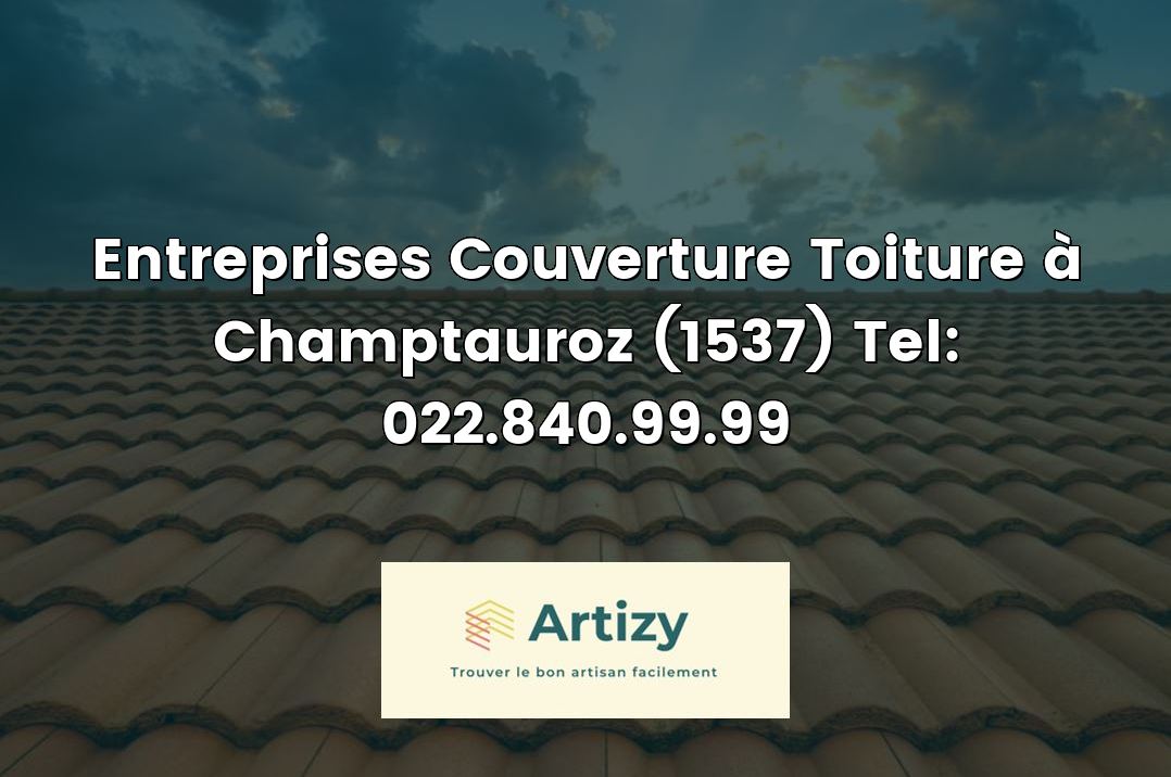Entreprises Couverture Toiture à Champtauroz (1537) Tel: 022.840.99.99