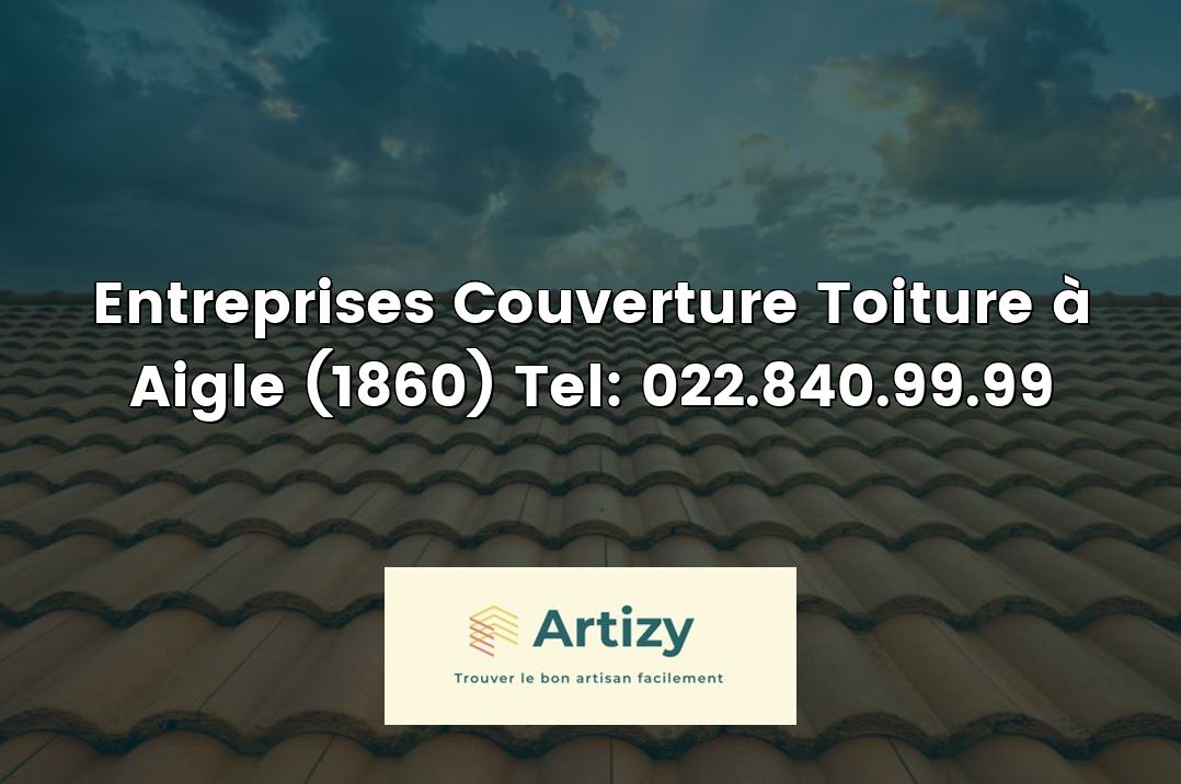 Entreprises Couverture Toiture à Aigle (1860) Tel: 022.840.99.99
