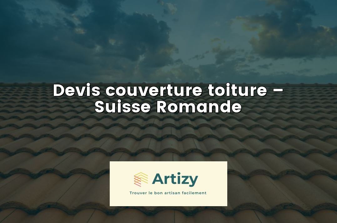 Devis couverture toiture – Suisse Romande
