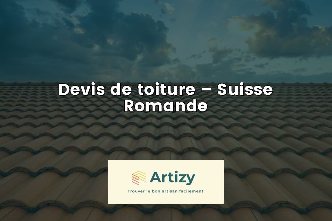 Devis de toiture – Suisse Romande