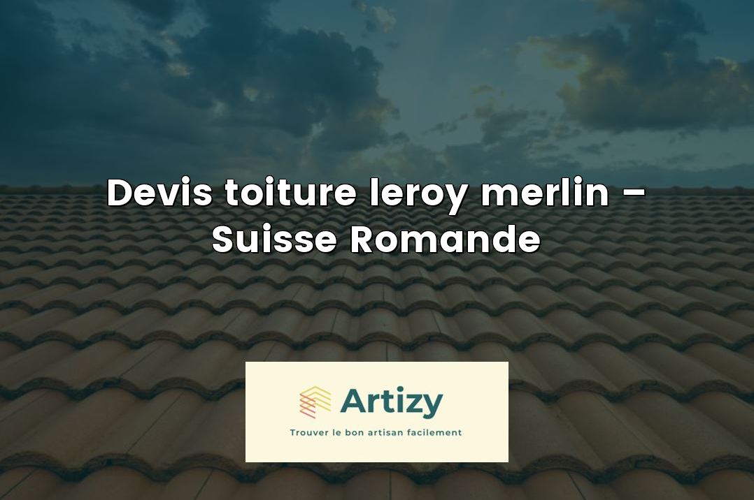 Devis toiture leroy merlin – Suisse Romande