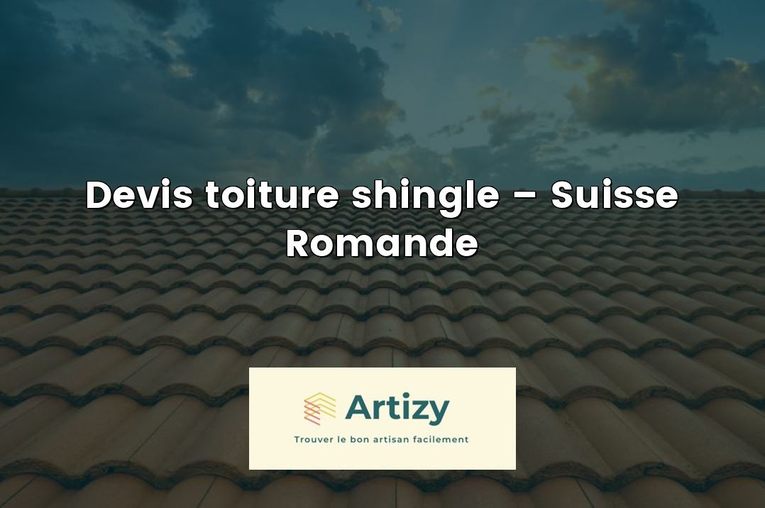 Devis toiture shingle – Suisse Romande