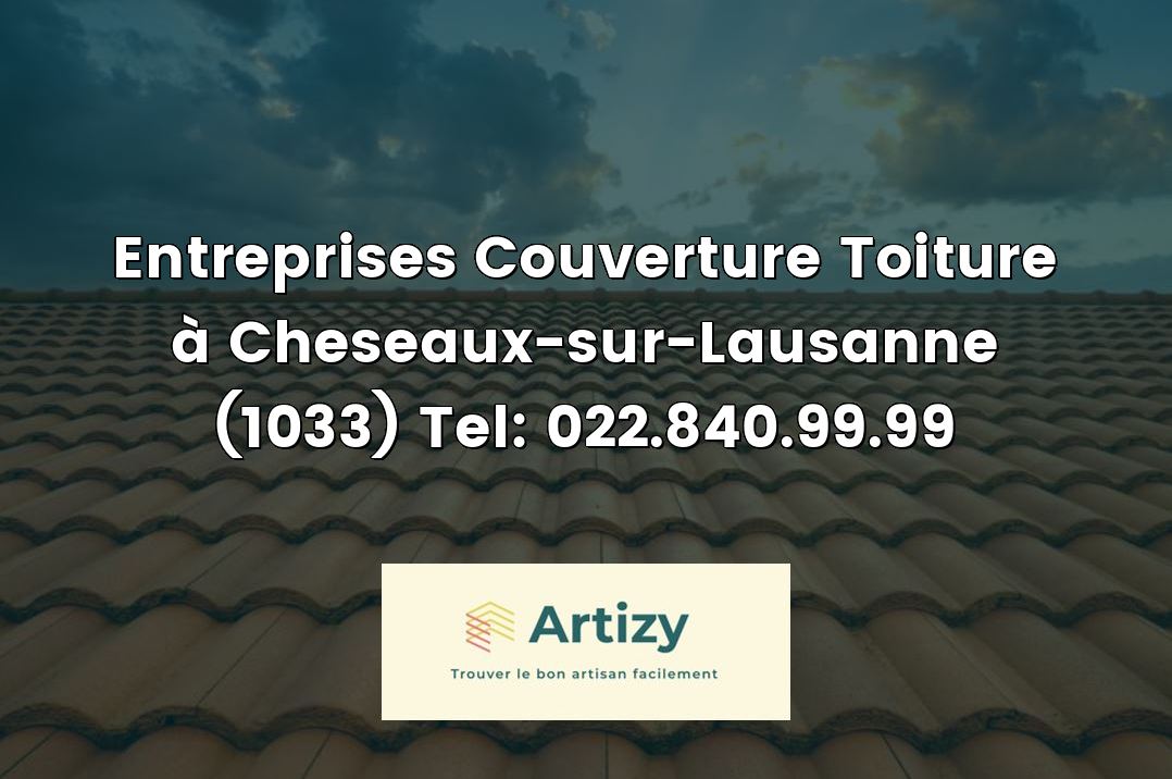 Entreprises Couverture Toiture à Cheseaux-sur-Lausanne (1033) Tel: 022.840.99.99