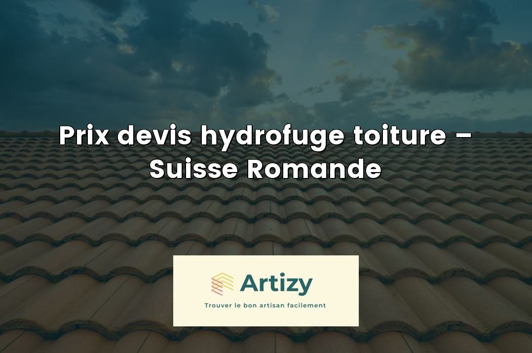 Prix devis hydrofuge toiture – Suisse Romande